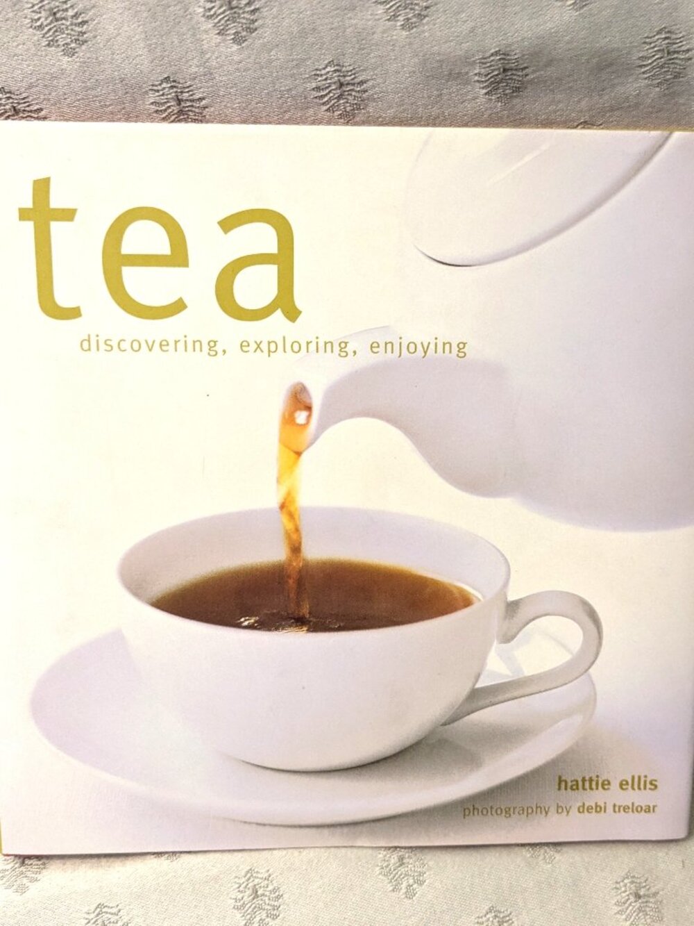 Tea: Discovering, Exploring, Enjoying Hardcover Book with Dust Jacket